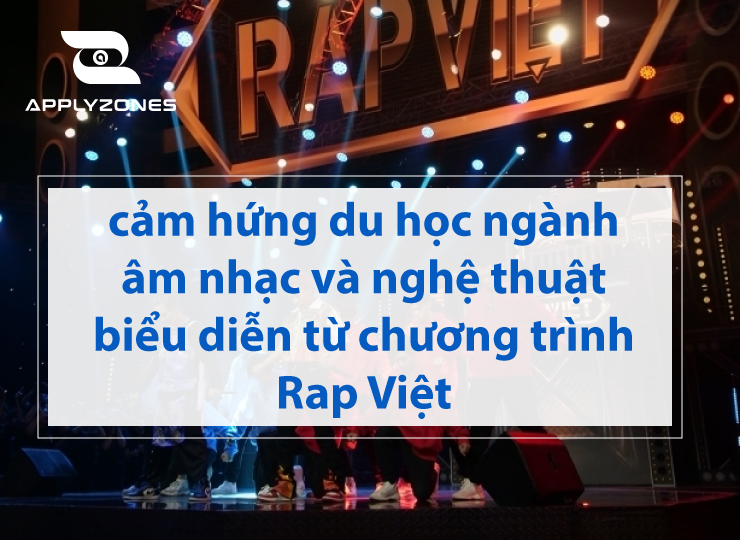 du học ngành âm nhạc nghệ thuật từ cảm hứng Rap Việt